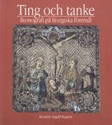 bokomslag Ting och tanke : Ikonografi och på liturgiska föremål