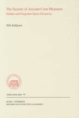 The Secrets of Ancient Corn Measures : Hidden and Forgotten Space Geometry