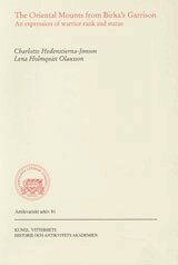 Charlotte Hedenstierna Jonson, Lena Holmquist Olausson - The oriental mounts from Birka's Garrison : an expression of warrior rank and status, Häftad