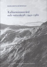 bokomslag KULTURMINNESVÅRD OCH VATTENKRAFT 1942¿1980. En studie med utgångspunkt från Riksantikvarieämbetets sjöregleringsundersökningar