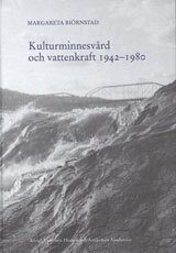 Margareta Biörnstad - Kulturminnesvård och vattenkraft 1942-1980 : en studie med utgångspunkt från Riksantikvarieämbetets sjöregleringsundersökningar, Inbunden