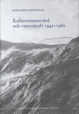 KULTURMINNESVÅRD OCH VATTENKRAFT 1942¿1980. En studie med utgångspunkt från Riksantikvarieämbetets sjöregleringsundersökningar 1