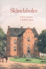 bokomslag Skånelaholm : ett gods i Uppland