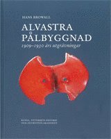 Alvastra pålbyggnad : 1909-1930 års utgrävningar 1