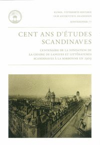 Cent ans d'études scandinaves : centenaire de la fondation de la chaire de langues et littératures scandinaves à la Sorbonne en 1909 1