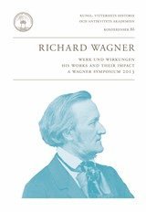 bokomslag Richard Wagner : Werk und Wirkungen : his works and their impact : a Wagner symposium 2013