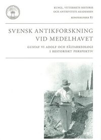 bokomslag Svensk antikforskning vid Medelhavet : Gustaf VI Adolf och fältarkeologi i historiskt perspektiv
