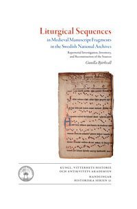 bokomslag Liturgical sequences in medieval manuscript fragments in the Swedish National Archives : repertorial investigation, inventory, and reconstruction of sources