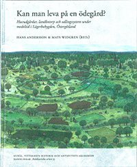 bokomslag Kan man leva på en ödegård? : huvudgårdar, landbotorp och odlingssystem under medeltid i Lägerbobygden, Östergötland