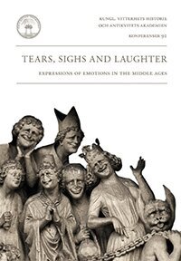 Per Förnegård, Erika Kihlman, Mia Åkestam, Gunnel Engwall - Tears, sighs and laughter : expressions of emotions in the Middle Ages, Häftad