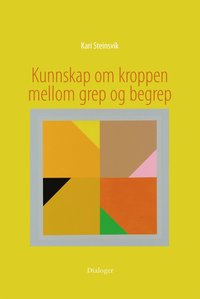 bokomslag Kunnskap om kroppen mellon grep og begrepp