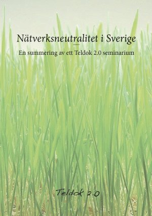 Nätverksneutralitet i Sverige : en summering av ett Teldok 2.0 seminarium, Häftad