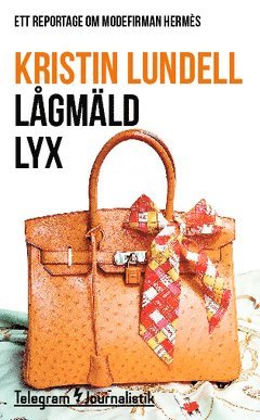 Kristin Lundell - Lågmäld lyx : Ett reportage om modefirman Hermès, Häftad