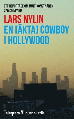 En [äkta] cowboy i Hollywood : Ett reportage om multikonstnären Sam Shepard