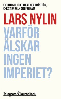 Lars Nylin - Varför älskar ingen Imperiet? : En intervju i tre delar med Thåström, Christian Falk och Fred Asp, Häftad