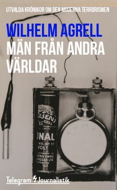 Wilhelm Agrell - Män från andra världar : utvalda krönikor om den moderna terrorismen, Häftad