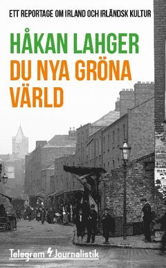 Håkan Lahger - Du nya gröna värld : Ett reportage om Irland och irländsk kultur, Häftad