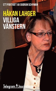 Håkan Lahger - Villiga vänstern : Ett porträtt av Gudrun Schyman, Häftad