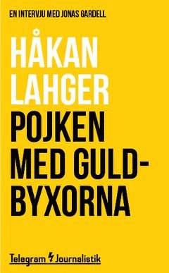Håkan Lahger - Pojken med guldbyxorna : En intervju med Jonas Gardell, Häftad