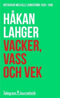 Håkan Lahger - Vacker, vass och vek : Intervjuer med Olle Ljungström 1993-1995, Häftad