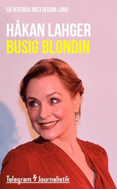 Håkan Lahger - Busig blondin : En intervju med Regina Lund, Häftad