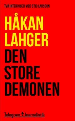 Håkan Lahger - Den store demonen : Två intervjuer med Stig Larsson, Häftad