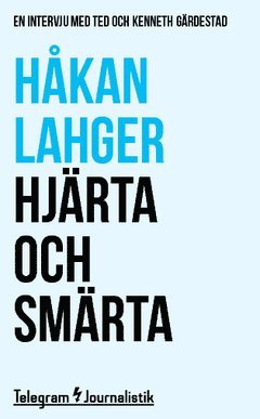 Håkan Lahger - Hjärta och smärta : En intervju med Ted och Kenneth Gärdestad, Häftad