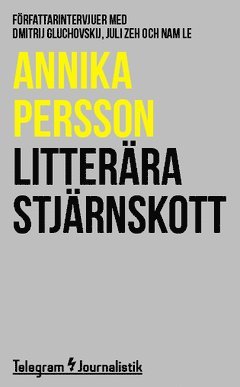 Annika Persson - Litterära stjärnskott : Författarintervjuer med Dmitrij Gluchovskij, Juli Zeh och Nam Le, Häftad
