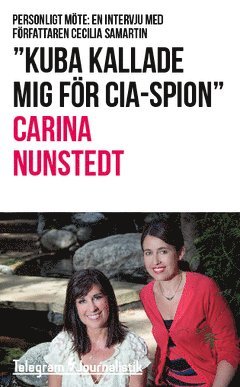 Carina Nunstedt - "Kuba kallade mig för CIA-spion" : Personligt möte: En intervju med författaren Cecilia Samartin, Häftad