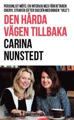 Carina Nunstedt - Den hårda vägen tillbaka : Personligt möte: En intervju med författaren Cheryl Strayed (efter succén med boken "Vild"), Häftad