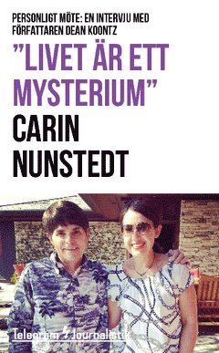 Carina Nunstedt - "Livet är ett mysterium" : Personligt möte: En intervju med författaren Dean Koontz, Häftad