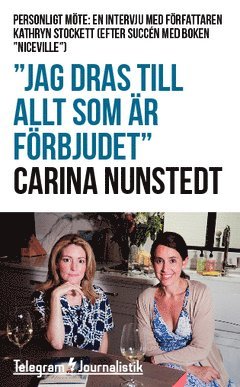 Carina Nunstedt - ”Jag dras till allt som är förbjudet” : Personligt möte: En intervju med författaren Kathryn Stockett (Efter succén med boken ”Niceville”), Häftad