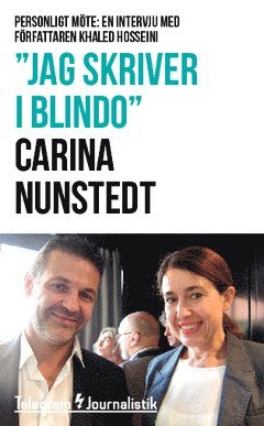 Carina Nunstedt - "Jag skriver i blindo" : Personligt möte: En intervju med författaren Khaled Hosseini, Häftad