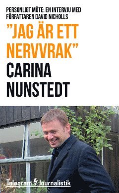 Carina Nunstedt - "Jag är ett nervvrak" : Personligt möte: En intervju med författaren David Nicholls (efter succén med debutboken "En dag"), Häftad