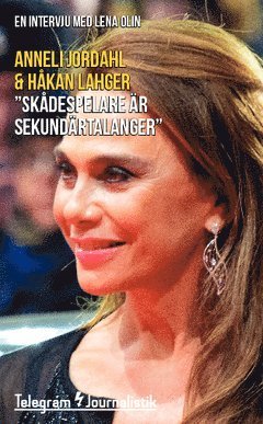 Anneli Jordahl, Håkan Lahger - "Skådespelare är sekundärtalanger" : en intervju med Lena Olin, Häftad