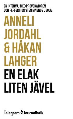 Anneli Jordahl, Håkan Lahger - En elak liten jävel : en intervju med provokatören och perfektionisten Magnus Uggla, Häftad