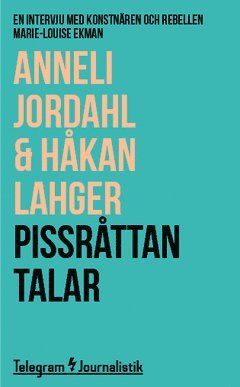 Anneli Jordahl, Håkan Lahger - Pissråttan talar : en intervju med konstnären och rebellen Marie-Louise Ekman, Häftad