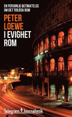I evighet Rom : en personlig betraktelse om det tidlösa Rom