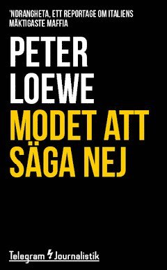 Modet att säga nej : 'Ndrangheta, ett reportage om Italiens mäktigaste maffia