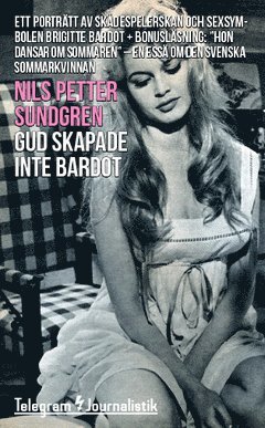 Nils Petter Sundgren - Gud skapade inte Bardot : ett porträtt av skådespelerskan och sexsymbolen Brigitte Bardot, Häftad