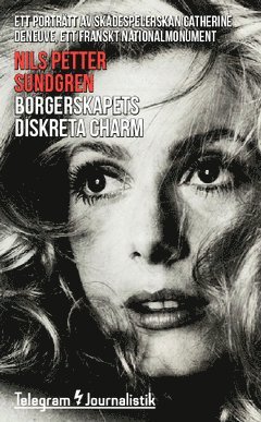 Nils Petter Sundgren - Borgerskapets diskreta charm : ett porträtt av skådespelerskan Catherine Deneuve, ett franskt nationalmonument, Häftad
