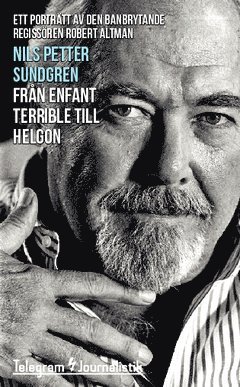 Från enfant terrible till helgon : ett porträtt av den banbrytande filmregissören Robert Altman