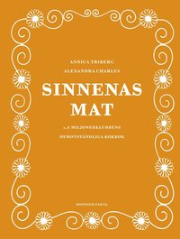bokomslag Sinnenas mat : 1,6 miljonerklubbens oemotståndliga kokbok