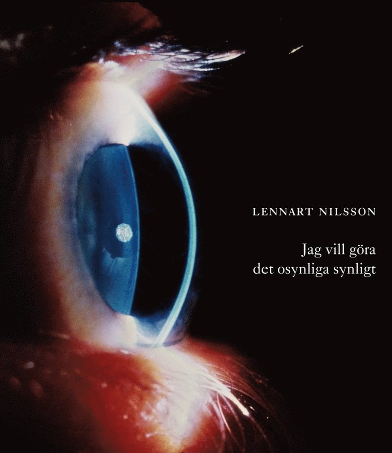 Lennart Nilsson - Jag vill göra det osynliga synligt, Inbunden