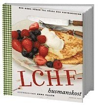 bokomslag LCHF-husmanskost : den goda vägen till hälsa och viktminskning