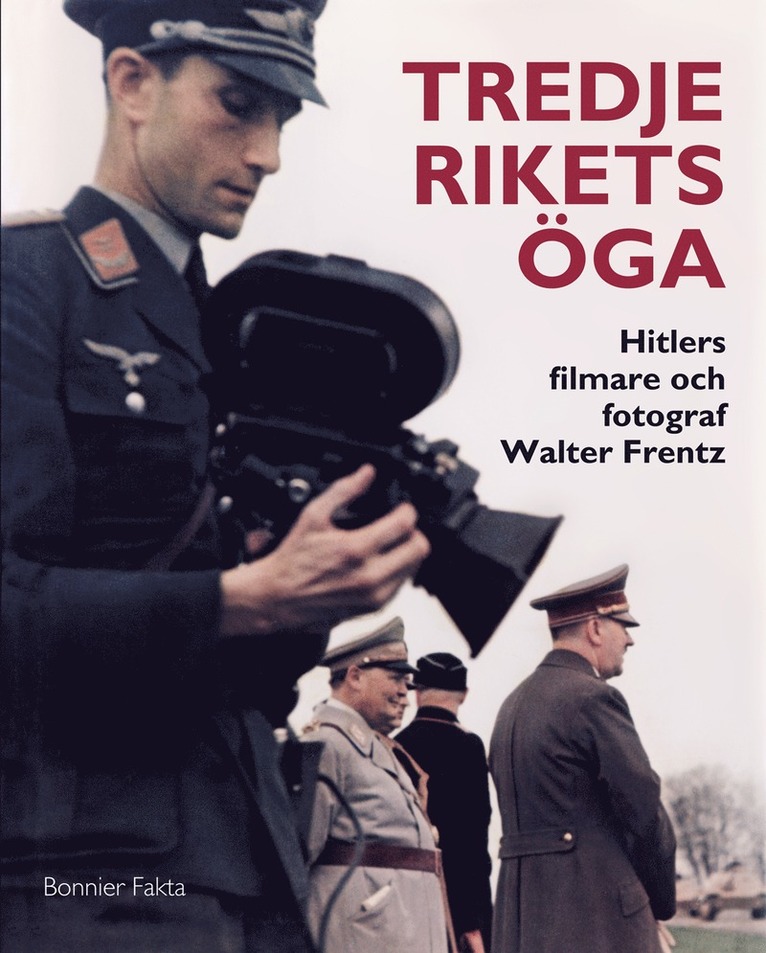 Tredje rikets öga : Hitlers filmare och fotograf Walter Frentz 1