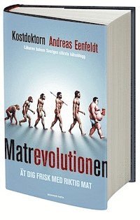 Andreas Eenfeldt - Matrevolutionen : ät dig frisk med riktig mat, Inbunden