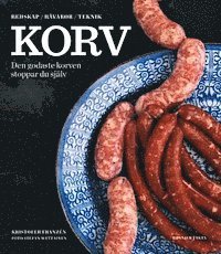 bokomslag Korv : den godaste korven stoppar du själv - redskap, råvaror, teknik