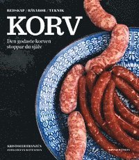 Korv : den godaste korven stoppar du själv - redskap, råvaror, teknik