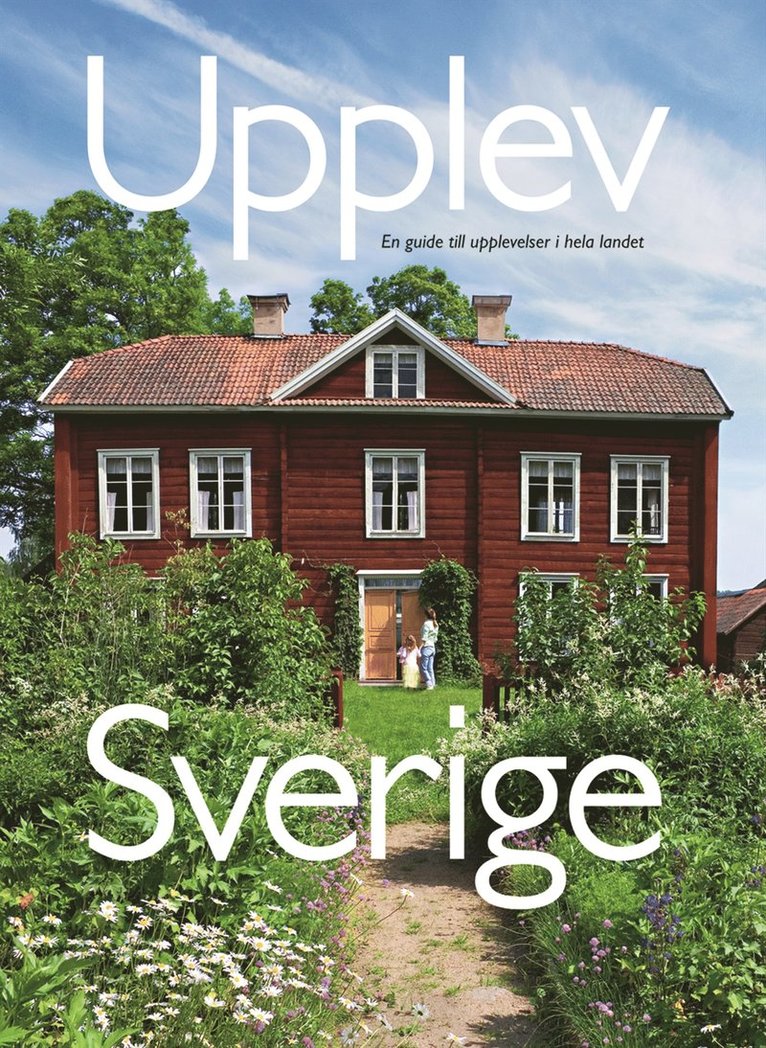 Mats Ottosson, Åsa Ottosson - Upplev Sverige : en guide till upplevelser i hela landet, Häftad